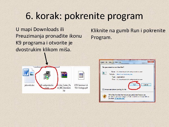 6. korak: pokrenite program U mapi Downloads ili Preuzimanja pronađite ikonu K 9 programa