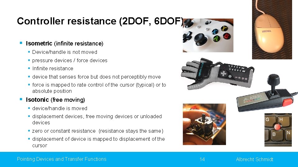 Controller resistance (2 DOF, 6 DOF) § Isometric (infinite resistance) § Device/handle is not