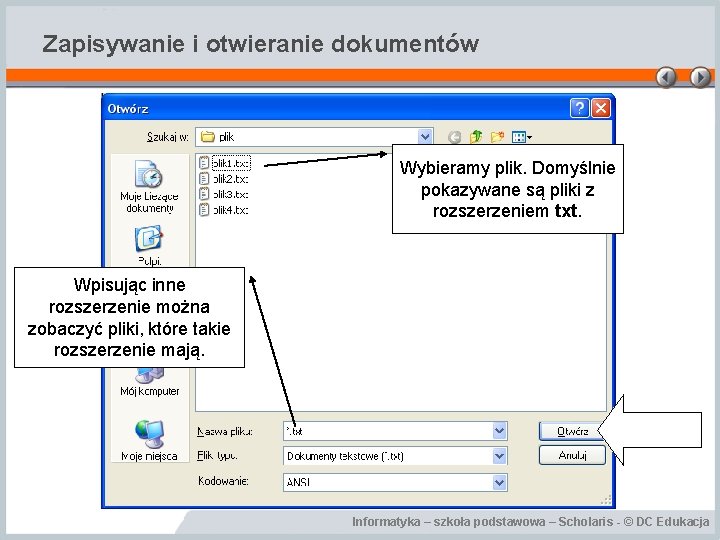 Zapisywanie i otwieranie dokumentów Wybieramy plik. Domyślnie pokazywane są pliki z rozszerzeniem txt. Wpisując