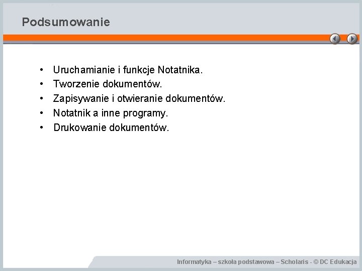 Podsumowanie • • • Uruchamianie i funkcje Notatnika. Tworzenie dokumentów. Zapisywanie i otwieranie dokumentów.