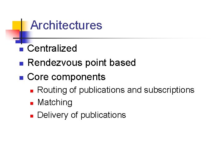 Architectures n n n Centralized Rendezvous point based Core components n n n Routing