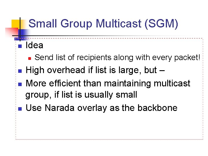 Small Group Multicast (SGM) n Idea n n Send list of recipients along with