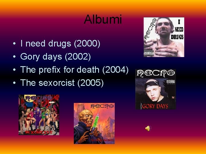 Albumi • • I need drugs (2000) Gory days (2002) The prefix for death
