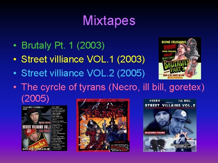 Mixtapes • • Brutaly Pt. 1 (2003) Street villiance VOL. 2 (2005) The cyrcle