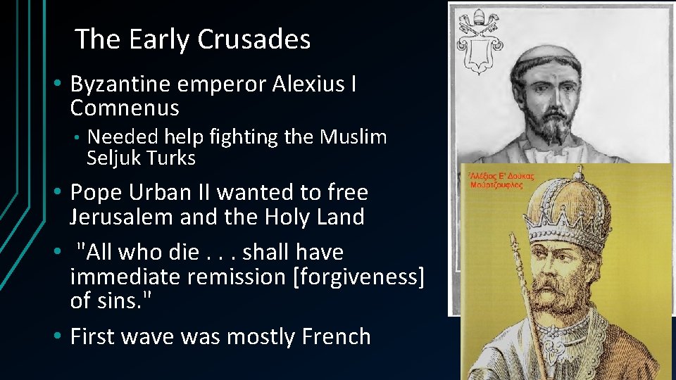 The Early Crusades • Byzantine emperor Alexius I Comnenus • Needed help fighting the