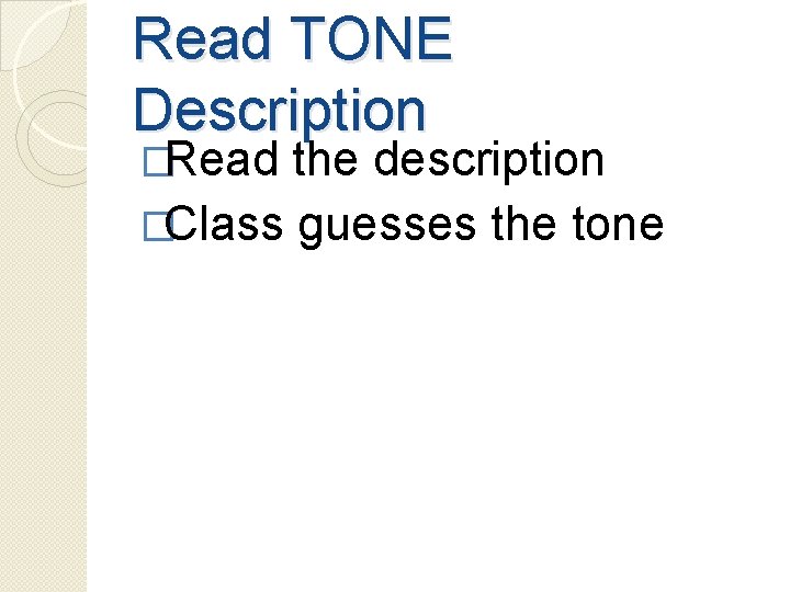 Read TONE Description �Read the description �Class guesses the tone 