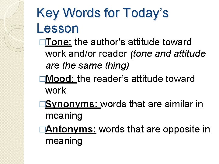 Key Words for Today’s Lesson �Tone: the author’s attitude toward work and/or reader (tone