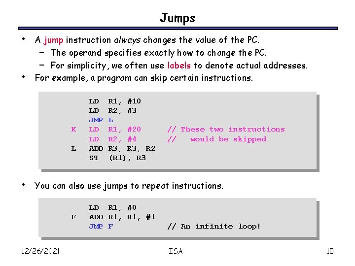 Jumps • • A jump instruction always changes the value of the PC. –