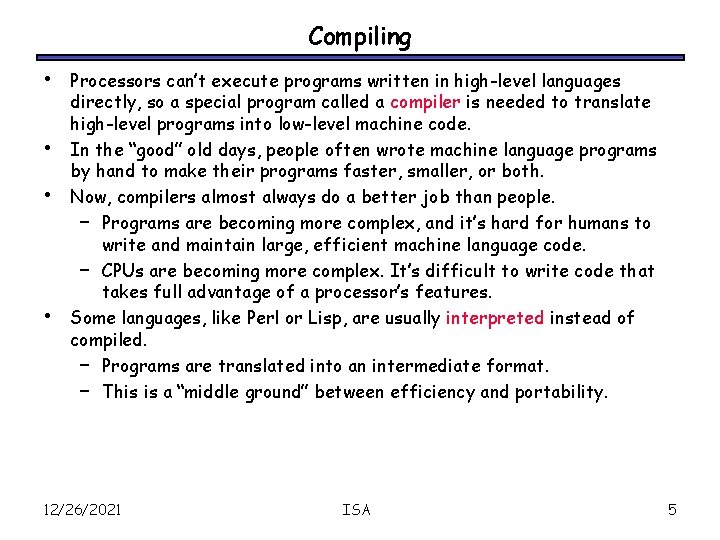 Compiling • • Processors can’t execute programs written in high-level languages directly, so a