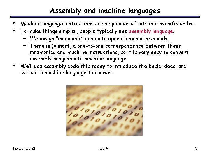 Assembly and machine languages • • • Machine language instructions are sequences of bits