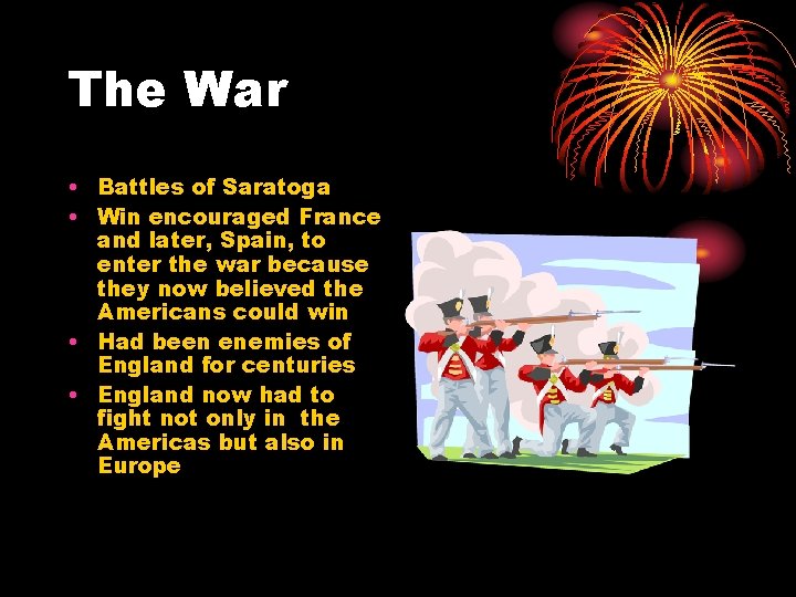 The War • Battles of Saratoga • Win encouraged France and later, Spain, to