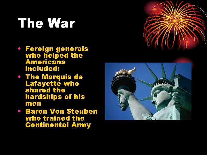 The War • Foreign generals who helped the Americans included: • The Marquis de