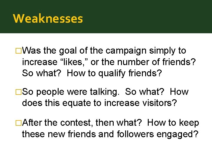 Weaknesses �Was the goal of the campaign simply to increase “likes, ” or the