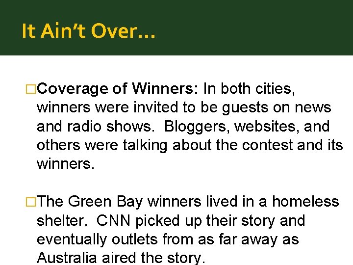It Ain’t Over… �Coverage of Winners: In both cities, winners were invited to be