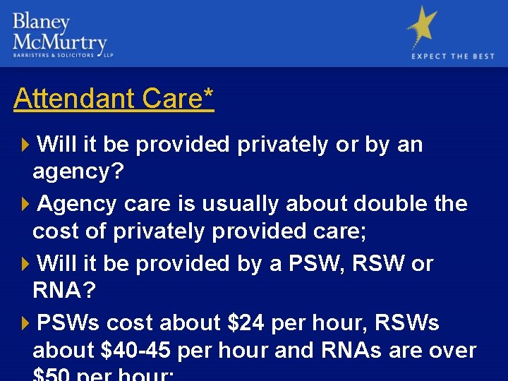 Attendant Care* 4 Will it be provided privately or by an agency? 4 Agency