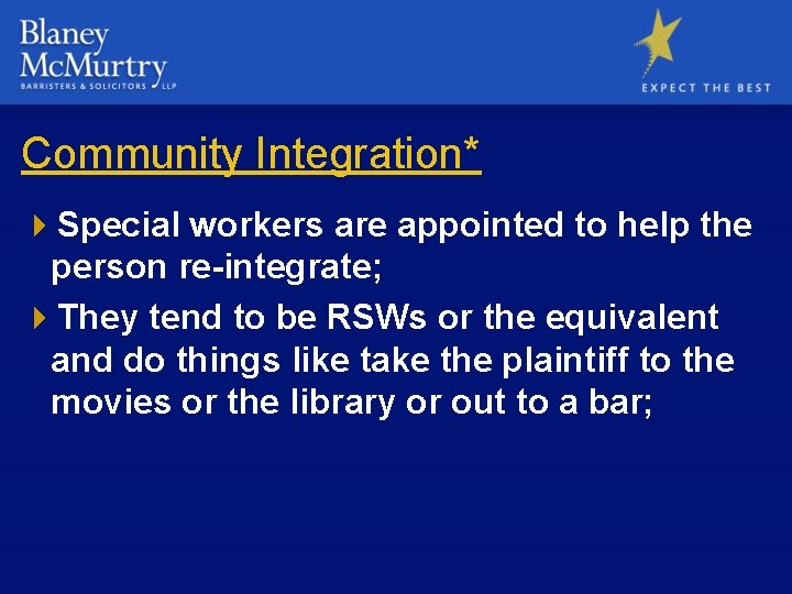 Community Integration* 4 Special workers are appointed to help the person re-integrate; 4 They