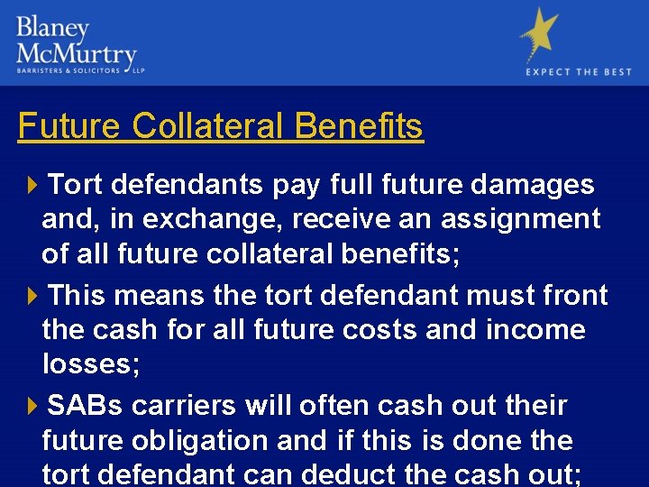 Future Collateral Benefits 4 Tort defendants pay full future damages and, in exchange, receive