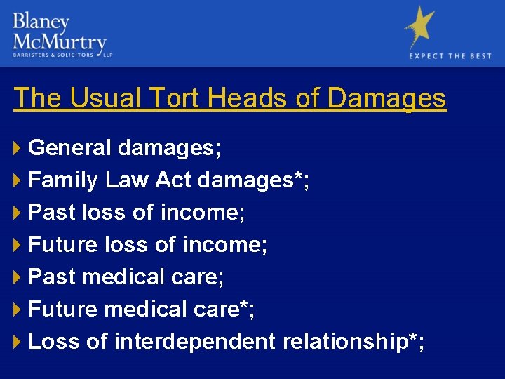 The Usual Tort Heads of Damages 4 General damages; 4 Family Law Act damages*;