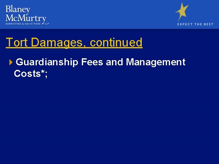 Tort Damages, continued 4 Guardianship Fees and Management Costs*; 