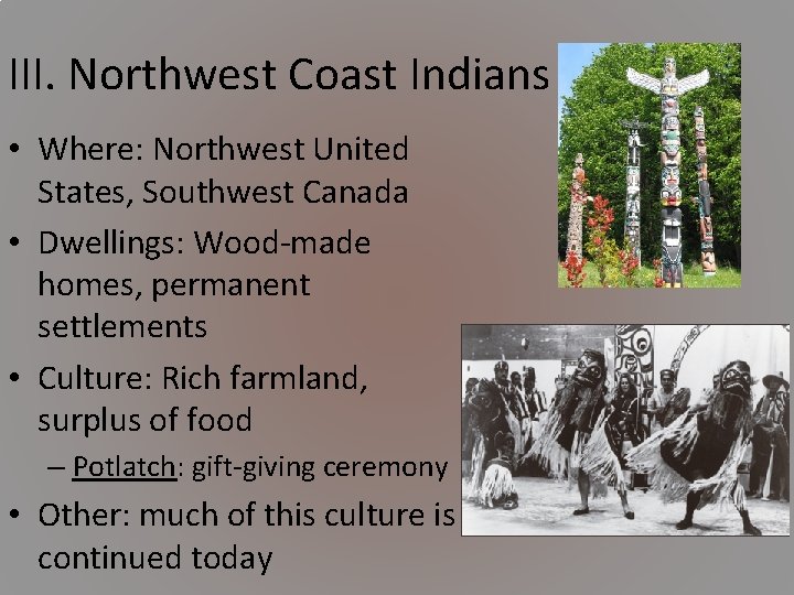 III. Northwest Coast Indians • Where: Northwest United States, Southwest Canada • Dwellings: Wood-made