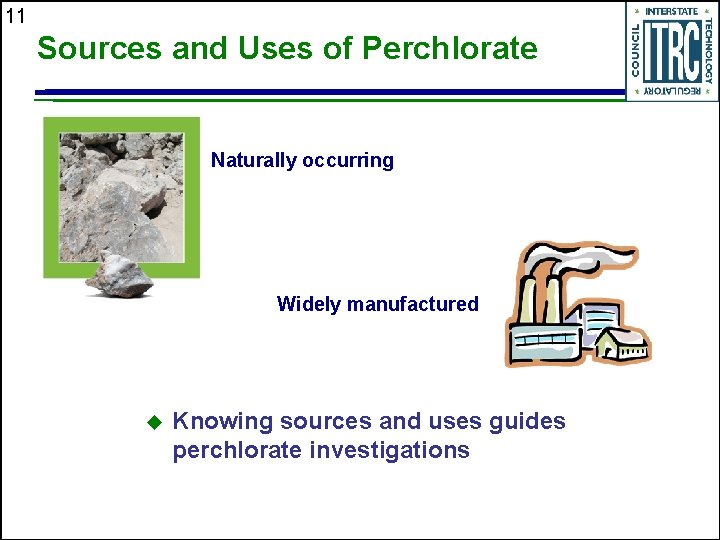 11 Sources and Uses of Perchlorate Naturally occurring Widely manufactured u Knowing sources and