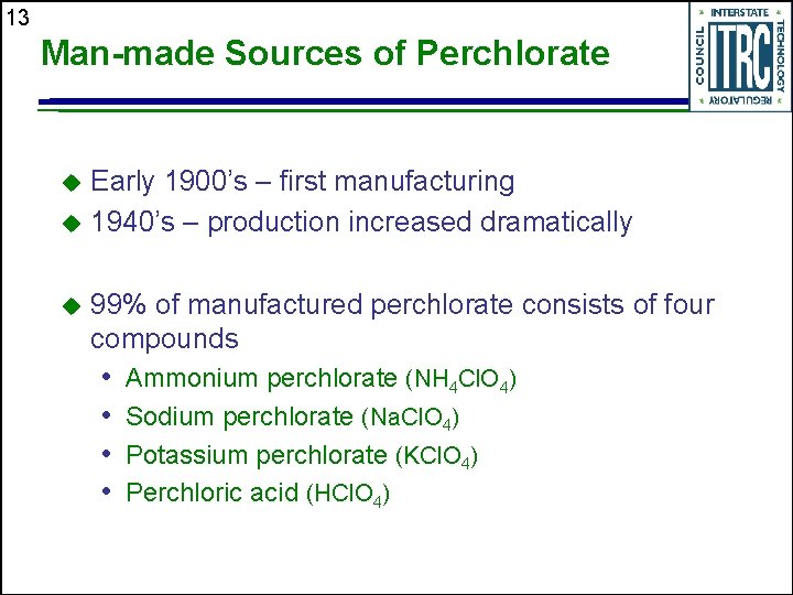 13 Man-made Sources of Perchlorate Early 1900’s – first manufacturing u 1940’s – production