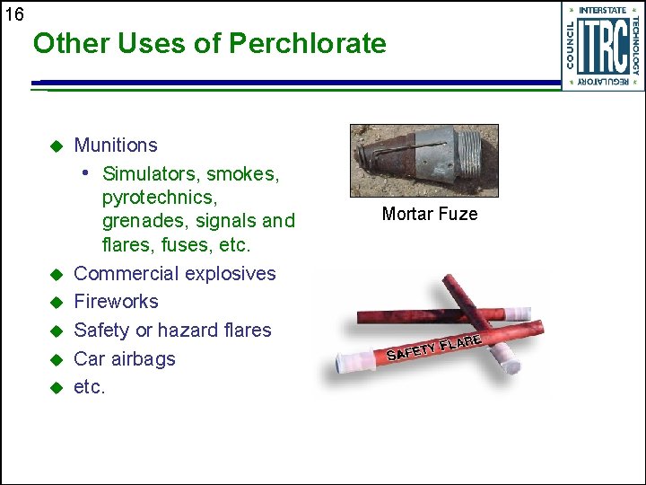 16 Other Uses of Perchlorate u u u Munitions • Simulators, smokes, pyrotechnics, grenades,