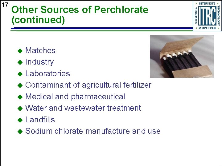 17 Other Sources of Perchlorate (continued) Matches u Industry u Laboratories u Contaminant of