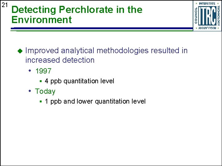 21 Detecting Perchlorate in the Environment u Improved analytical methodologies resulted in increased detection