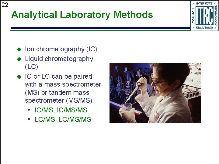 22 Analytical Laboratory Methods u u u Ion chromatography (IC) Liquid chromatography (LC) IC