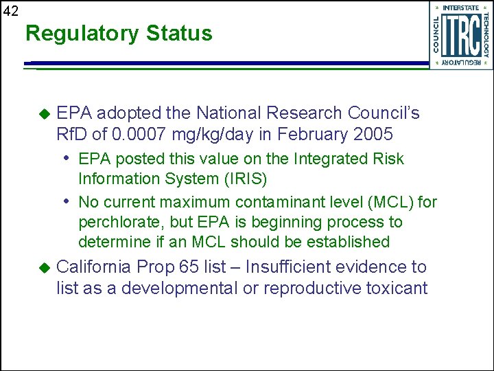 42 Regulatory Status u EPA adopted the National Research Council’s Rf. D of 0.