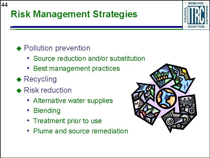 44 Risk Management Strategies u Pollution prevention • Source reduction and/or substitution • Best