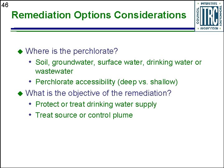 46 Remediation Options Considerations u Where is the perchlorate? • Soil, groundwater, surface water,