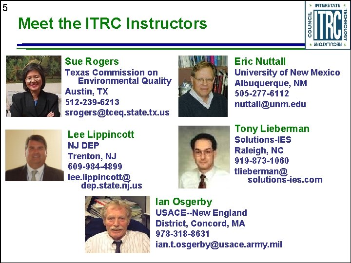 5 Meet the ITRC Instructors Sue Rogers Eric Nuttall Texas Commission on Environmental Quality