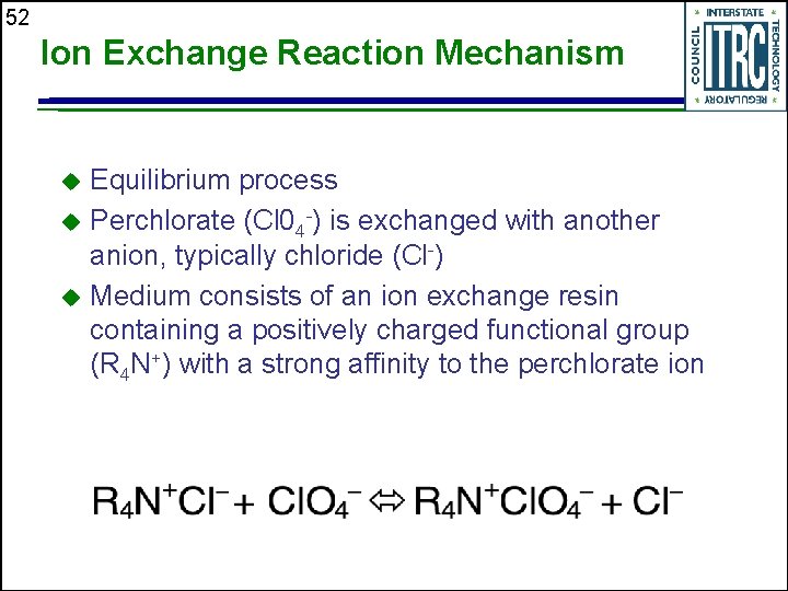 52 Ion Exchange Reaction Mechanism Equilibrium process u Perchlorate (Cl 04 -) is exchanged