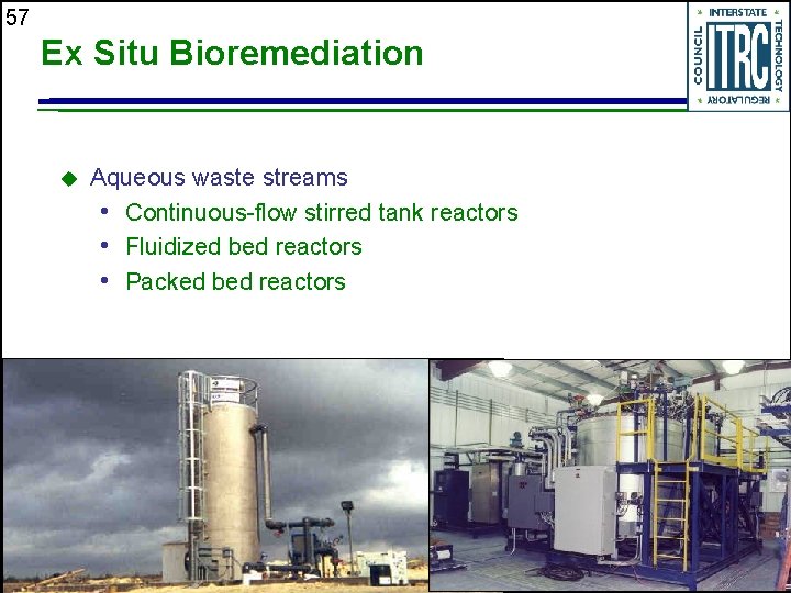 57 Ex Situ Bioremediation u Aqueous waste streams • Continuous-flow stirred tank reactors •