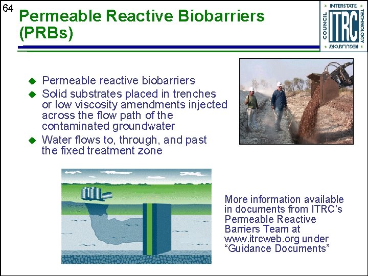 64 Permeable Reactive Biobarriers (PRBs) u u u Permeable reactive biobarriers Solid substrates placed