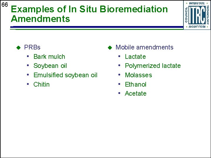 66 Examples of In Situ Bioremediation Amendments u PRBs • Bark mulch • Soybean