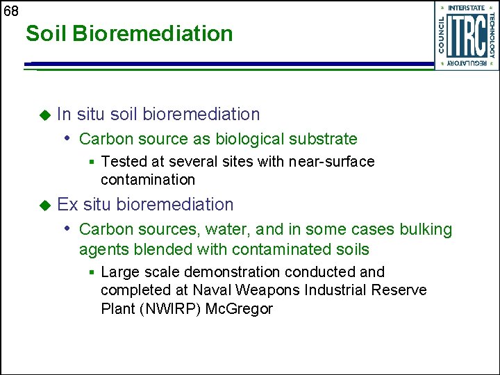 68 Soil Bioremediation u In situ soil bioremediation • Carbon source as biological substrate