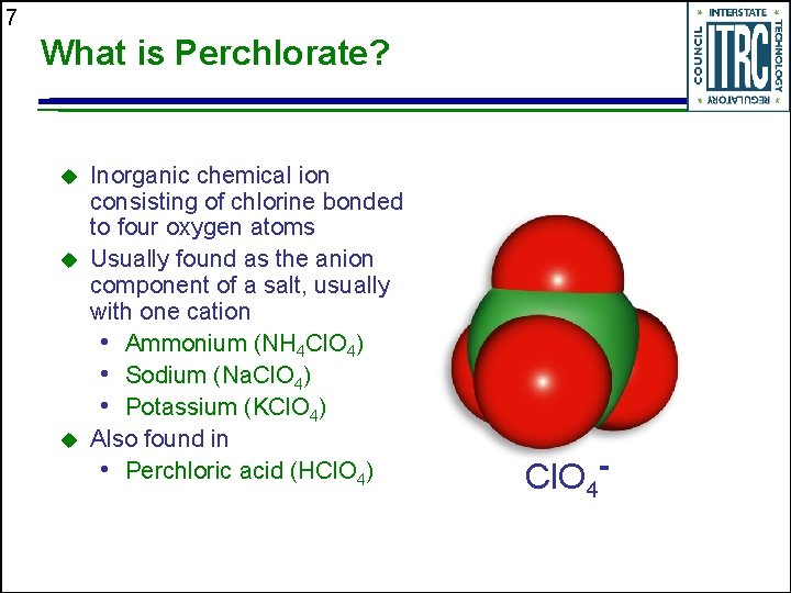 7 What is Perchlorate? u u u Inorganic chemical ion consisting of chlorine bonded