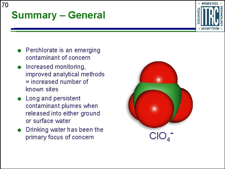 70 Summary – General u u Perchlorate is an emerging contaminant of concern Increased