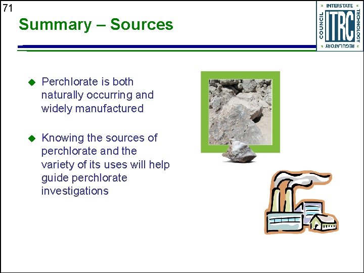 71 Summary – Sources u Perchlorate is both naturally occurring and widely manufactured u