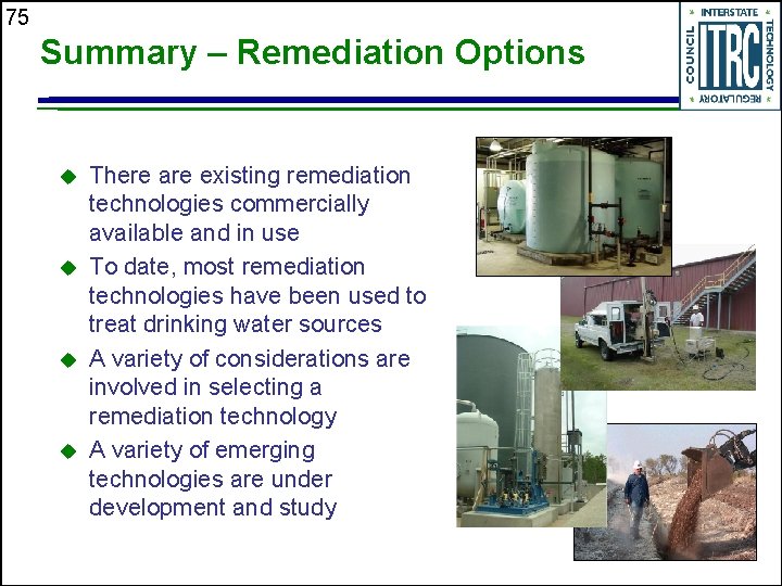75 Summary – Remediation Options u u There are existing remediation technologies commercially available