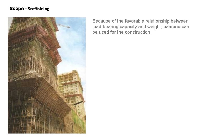 Scope - Scaffolding Because of the favorable relationship between load-bearing capacity and weight, bamboo