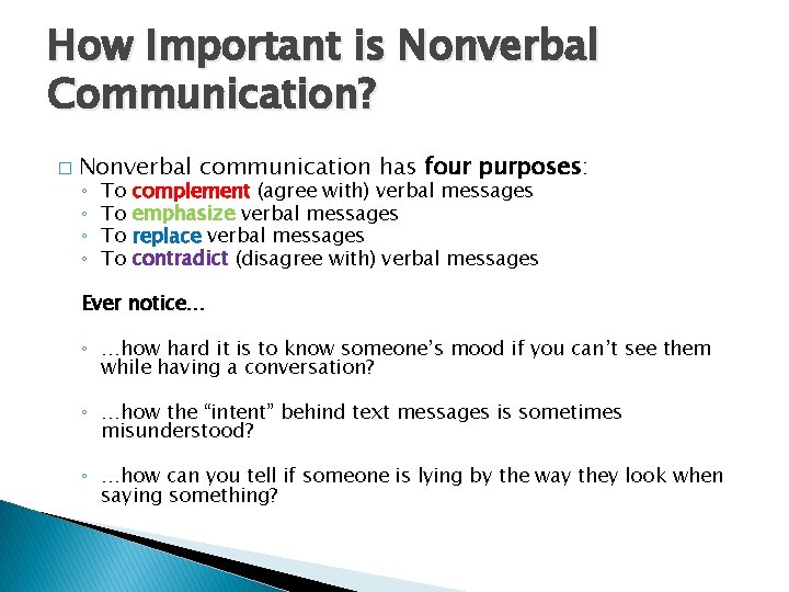 How Important is Nonverbal Communication? � Nonverbal communication has four purposes: ◦ ◦ To