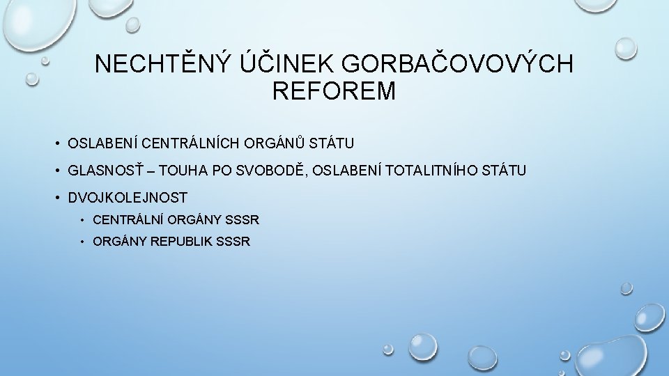 NECHTĚNÝ ÚČINEK GORBAČOVOVÝCH REFOREM • OSLABENÍ CENTRÁLNÍCH ORGÁNŮ STÁTU • GLASNOSŤ – TOUHA PO