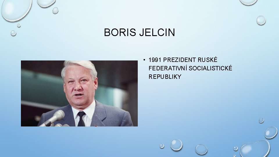 BORIS JELCIN • 1991 PREZIDENT RUSKÉ FEDERATIVNÍ SOCIALISTICKÉ REPUBLIKY 
