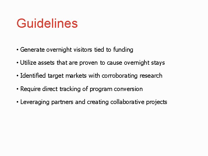 Guidelines • Generate overnight visitors tied to funding • Utilize assets that are proven