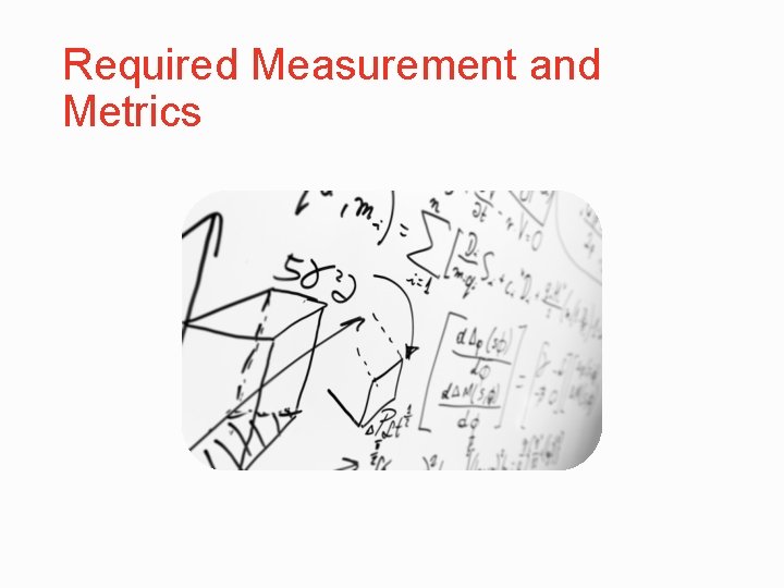Required Measurement and Metrics 