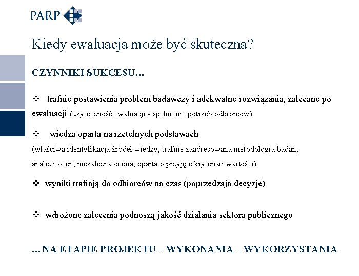 Kiedy ewaluacja może być skuteczna? CZYNNIKI SUKCESU… v trafnie postawienia problem badawczy i adekwatne